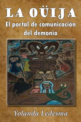 La Ouija/ The Ouija: El portal de comunicación del demonio/ The Demon communication portal