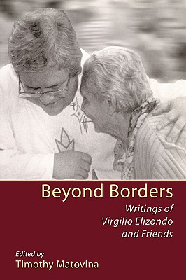 Beyond Borders: Writings of Virgilio Elizondo and Friends
