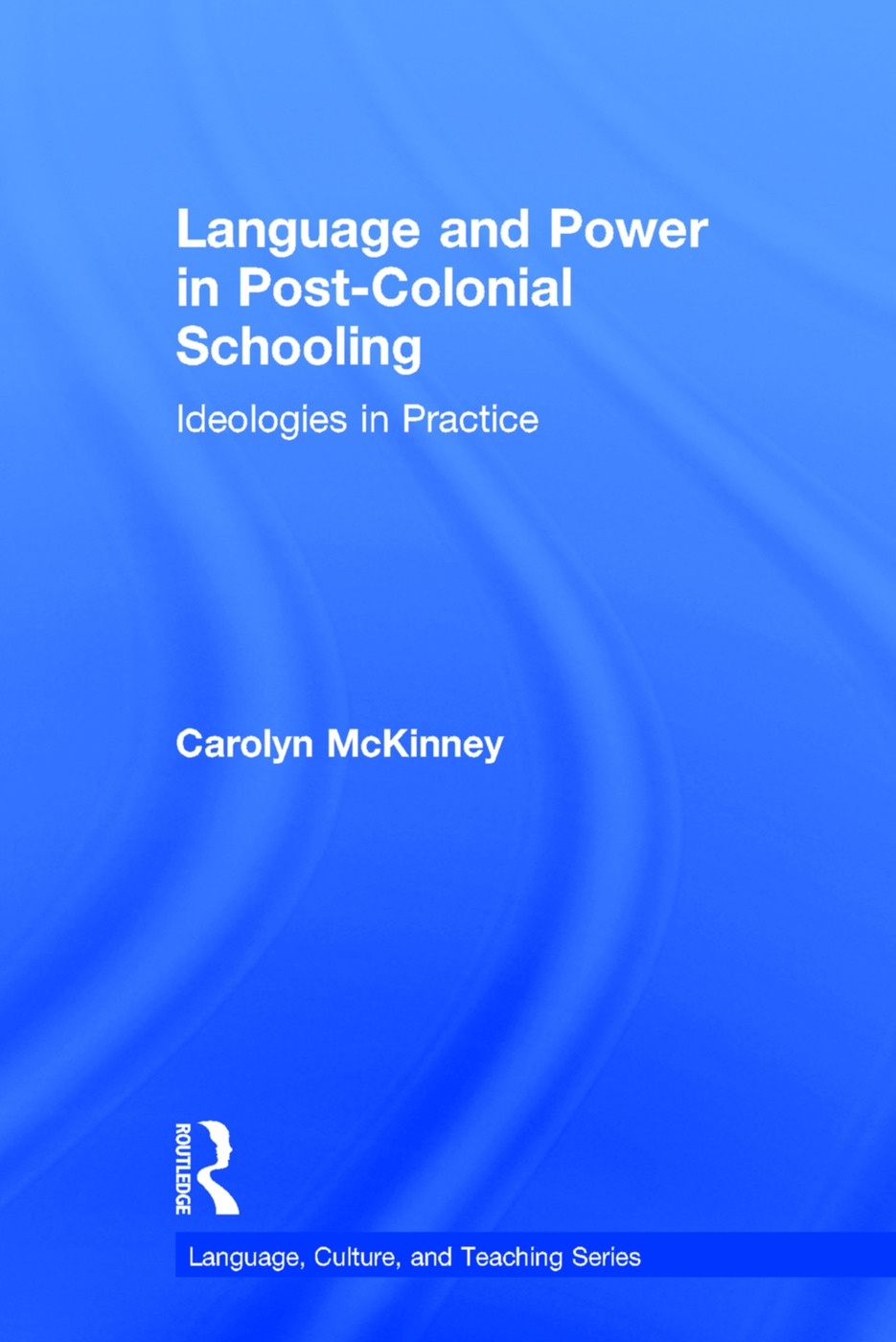 Language and Power in Post-Colonial Schooling: Ideologies in Practice