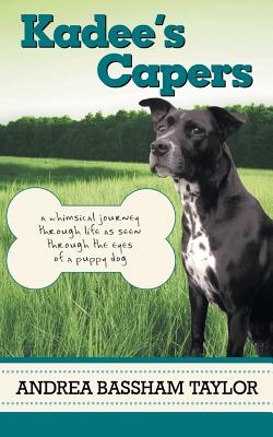 Kadee’s Capers: A Whimsical Journey Through Life As Seen Through the Eyes of a Puppy Dog