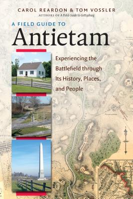 A Field Guide to Antietam: Experiencing the Battlefield Through Its History, Places, & People