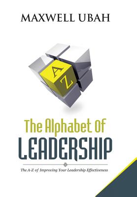 The Alphabet of Leadership: The A-z of Improving Your Leadership Effectiveness