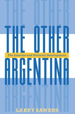 The Other Argentina: The Interior and National Development