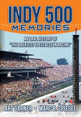 Indy 500 Memories: An Oral History of the Greatest Spectacle in Racing