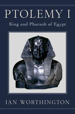Ptolemy I: King and Pharaoh of Egypt