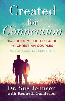 Created for Connection: The Hold Me Tight Guide for Christian Couples, Seven Conversttions for a Lifetime of Love