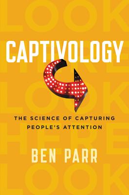 Captivology: The Science of Capturing People’s Attention