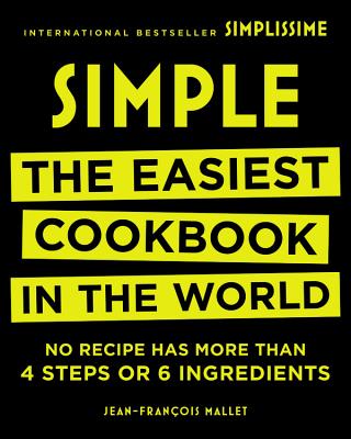 Simple: The Easiest Cookbook in the World: No Recipe Has More Than 4 Steps or 6 Ingredients