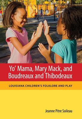 Yo’ Mama, Mary Mack, and Boudreaux and Thibodeaux: Louisiana Children’s Folklore and Play