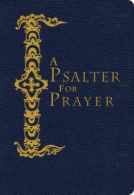A Psalter for Prayer: An Adaptation of the Classic Miles Coverdale Translation, Augmented by Prayers and Instructional Material