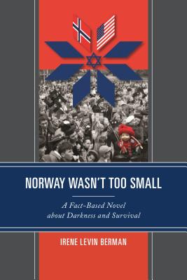 Norway Wasn’t Too Small: A Fact-Based Novel about Darkness and Survival