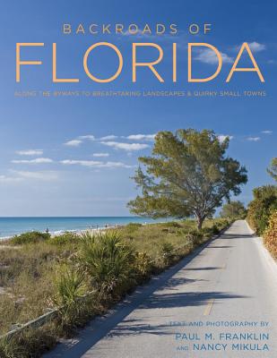 Backroads of Florida: Along the Byways to Breathtaking Landscapes and Quirky Small Towns