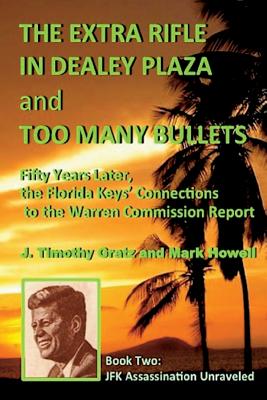 The Extra Rifle in Dealey Plaza and Too Many Bullets: Fifty Years Later, the Florida Keys’ Connections to the Warren Commission
