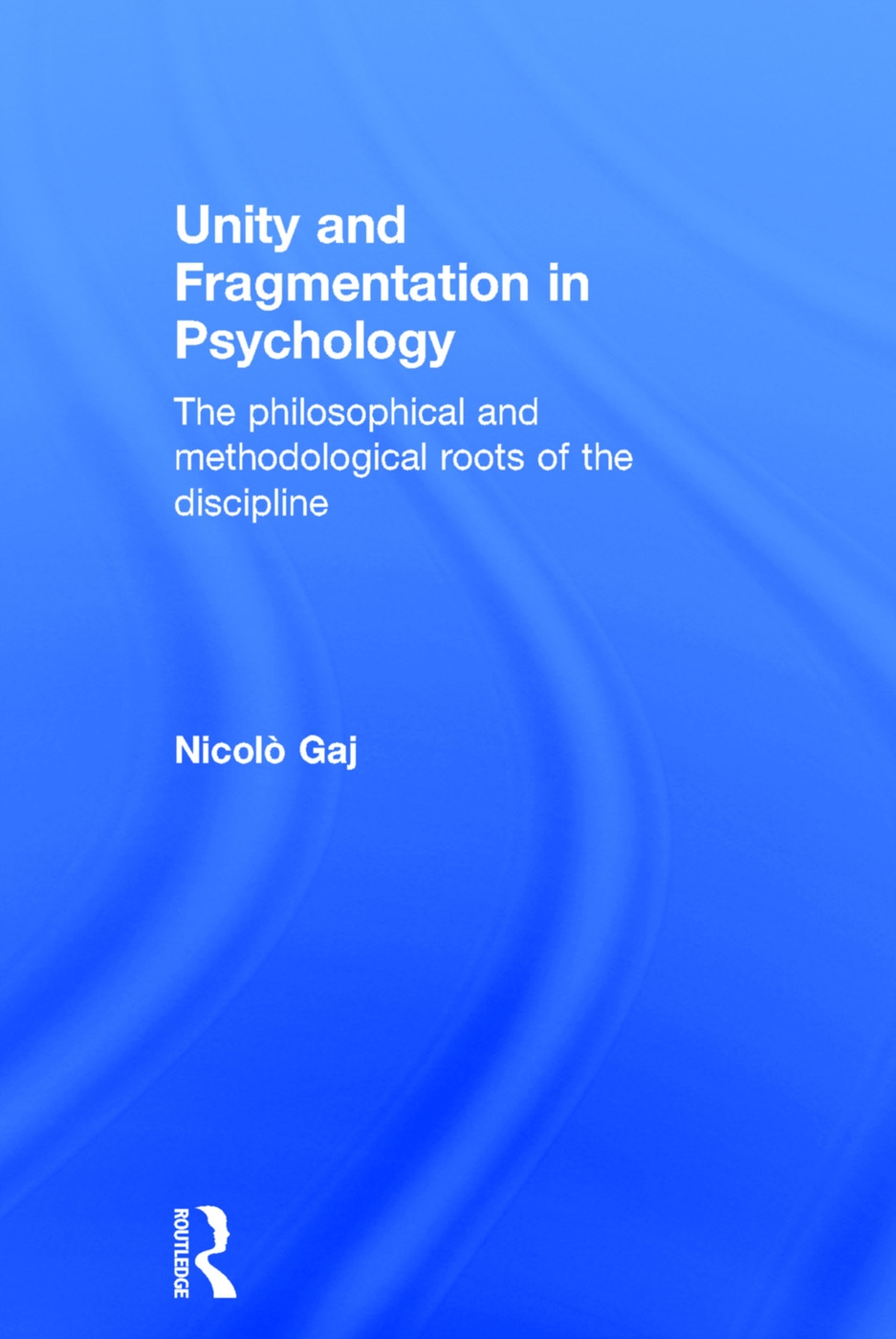 Unity and Fragmentation in Psychology: The Philosophical and Methodological Roots of the Discipline