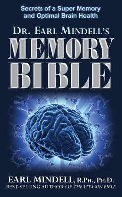 Dr. Earl Mindell’s Memory Bible: Secrets of a Super Memory and Optimal Brain Health