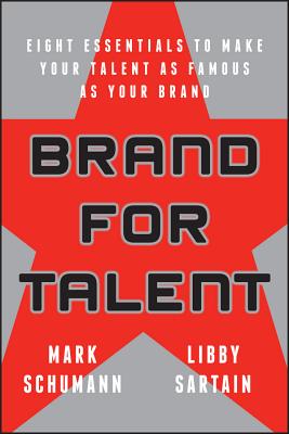 Brand for Talent: Eight Essentials to Make Your Talent As Famous As Your Brand
