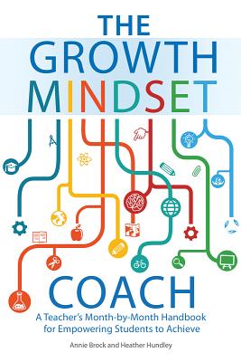 The Growth Mindset Coach: A Teacher’s Month-By-Month Handbook for Empowering Students to Achieve