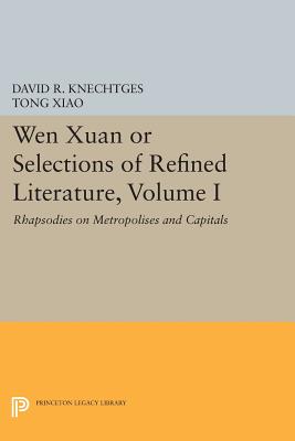 Wen Xuan or Selections of Refined Literature: Rhapsodies on Metropolises and Capitals