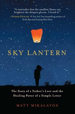 Sky Lantern: The Story of a Father’s Love and the Healing Power of the Smallest Act of Kindness