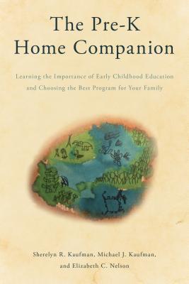 The Pre-K Home Companion: Learning the Importance of Early Childhood Education and Choosing the Best Program for Your Family