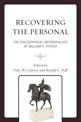 Recovering the Personal: The Philosophical Anthropology of William H. Poteat