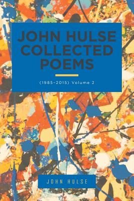 John Hulse Collected Poems: (1985?2015)
