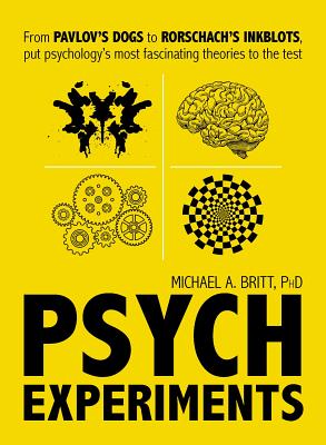 Psych Experiments: From Pavlov’s Dogs to Rorschach’s Inkblots, Put Psychology’s Most Fascinating Theories to the Test