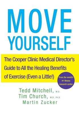Move Yourself: The Cooper Clinic Medical Director’s Guide to All the Healing Benefits of Exercise (Even a Little!)
