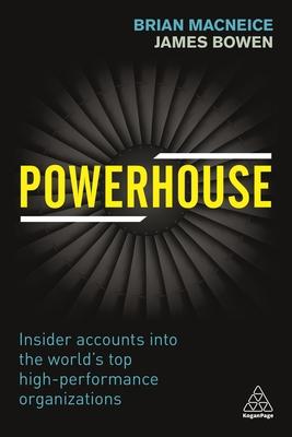 Powerhouse: Insider Accounts Into the World’s Top High-Performance Organizations