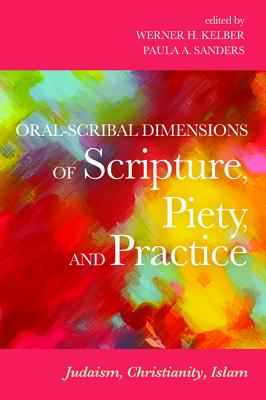 Oral-scribal Dimensions of Scripture, Piety, and Practice: Judaism, Christianity, Islam