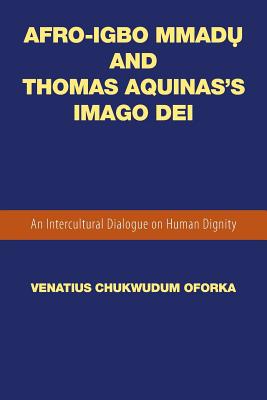 Afro-igbo Mmadu and Thomas Aquinas’s Imago Dei: An Intercultural Dialogue on Human Dignity