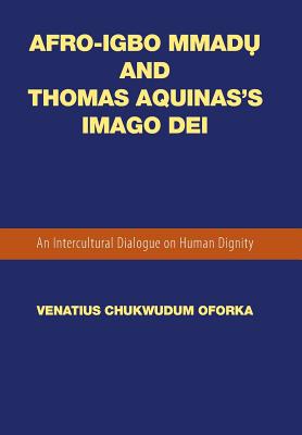 Afro-igbo Mmadu and Thomas Aquinas’s Imago Dei: An Intercultural Dialogue on Human Dignity