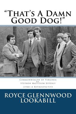 That’s a Damn Good Dog!: Commonwealth of Virginia Vs.stephen Matteson Epperly 1980, a Retrospective