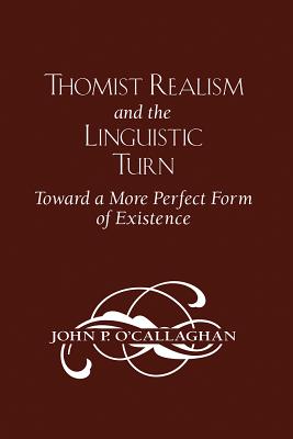 Thomist Realism and the Linguistic Turn: Toward a More Perfect Form of Existence