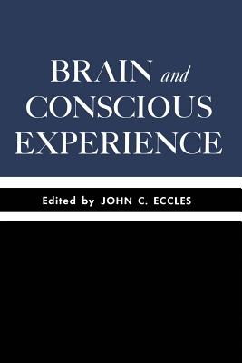Brain and Conscious Experience: Study Week September 28 to October 4, 1964, of the Pontificia Academia Scientiarum
