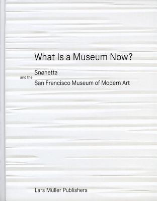 What Is a Museum Now?: Snøhetta and the San Francisco Museum of Modern Art