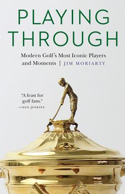 Playing Through: Modern Golf’s Most Iconic Players and Moments