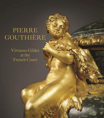 Pierre Gouthière: Virtuoso Gilder at the French Court