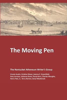 The Moving Pen: A Nantucket Atheneum Writer’s Group Anthology