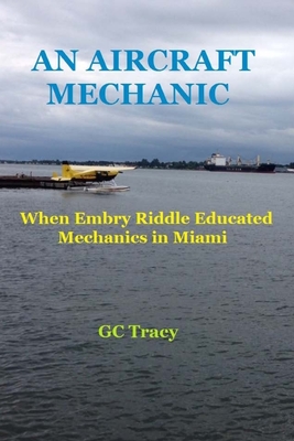 An Aircraft Mechanic: When Embry Riddle Educated Mechanics in Miami