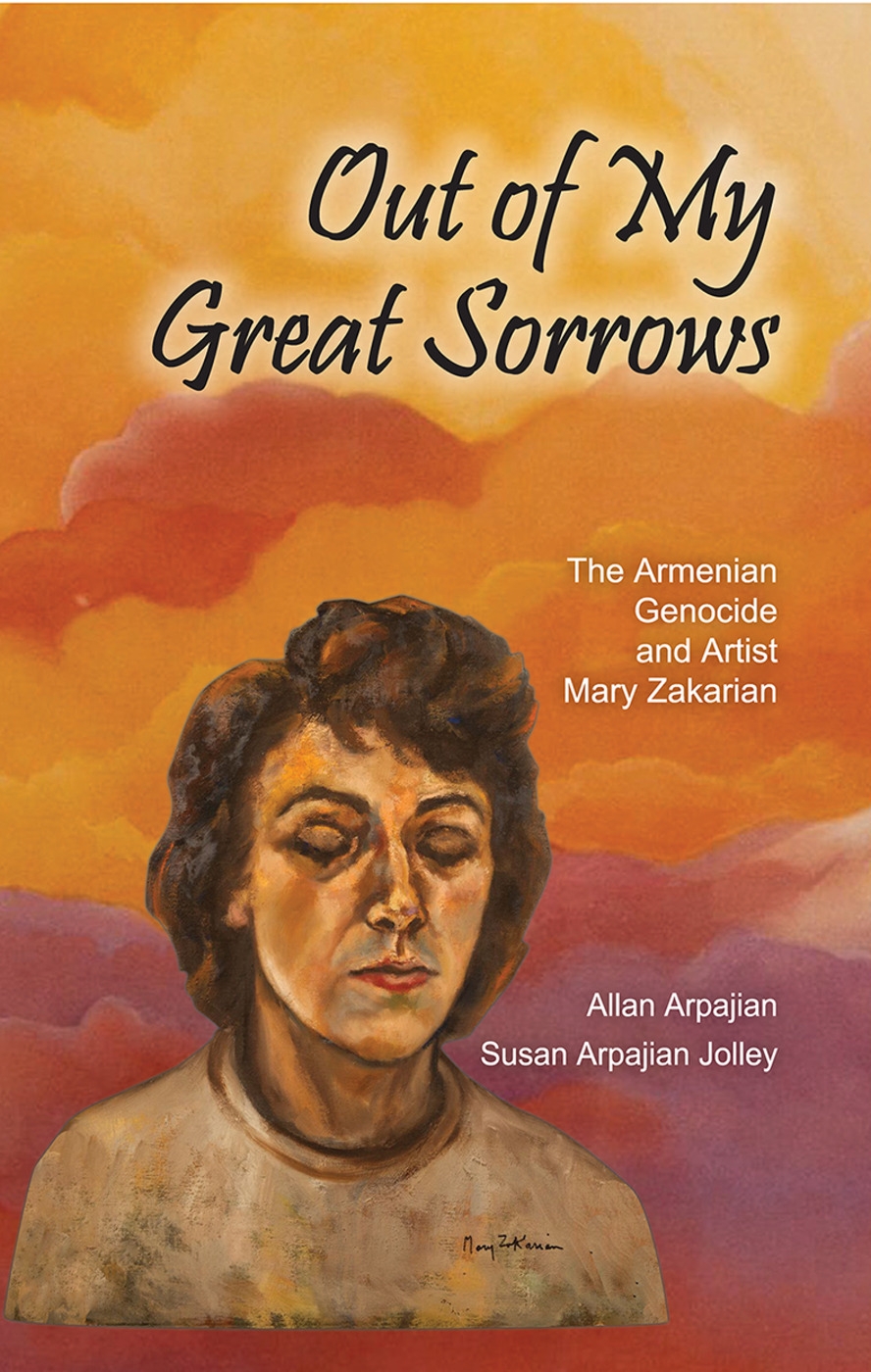 Out of My Great Sorrows: The Armenian Genocide and Artist Mary Zakarian