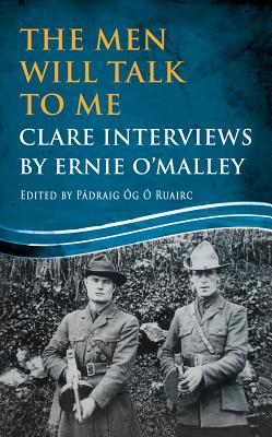 The Men Will Talk to Me: Clare Interviews: Clare Interviews by Ernie O’Malley