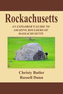 Rockachusetts: An Explorer’s Guide to Amazing Boulders of Massachusetts