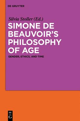 Simone De Beauvoir’s Philosophy of Age: Gender, Ethics, and Time