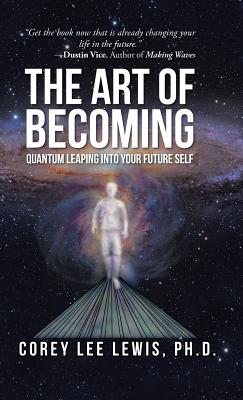 The Art of Becoming: Quantum Leaping into Your Future Self