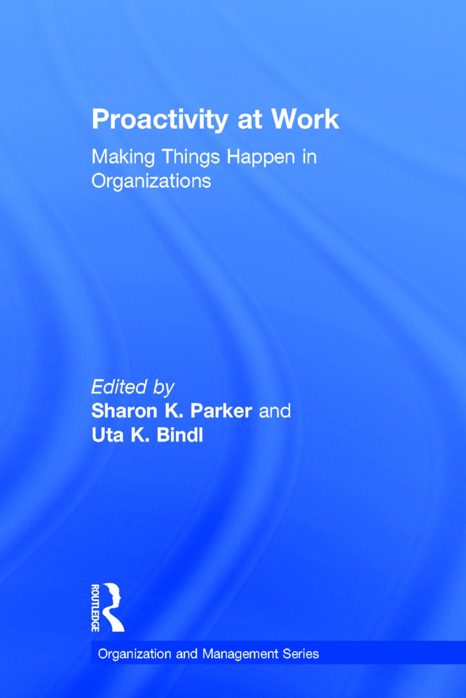 Proactivity at Work: Making Things Happen in Organizations