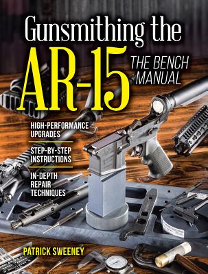 Gunsmithing the AR-15: The Bench Manual