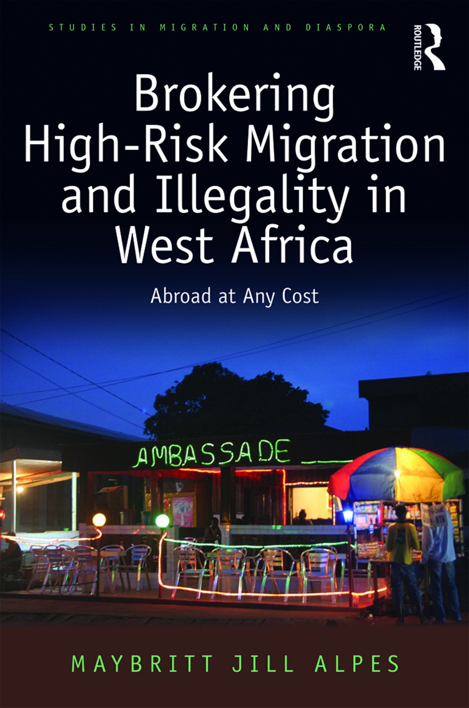 Brokering High-Risk Migration and Illegality in West Africa: Abroad at Any Cost