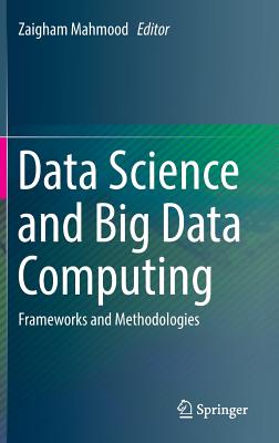 Data Science and Big Data Computing: Frameworks and Methodologies