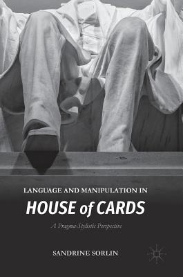 Language and Manipulation in House of Cards: A Pragma-Stylistic Perspective